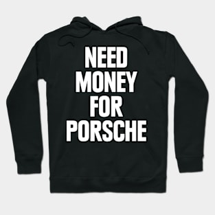 NEED MONEY FOR PORSCHE BACK PRINT Hoodie